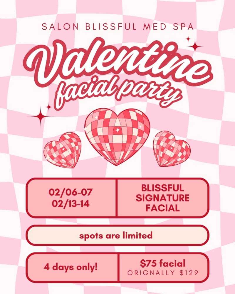 Valentine's facial party at Salon Blissful Med Spa, special offer $75. Limited spots, 4 days only.
